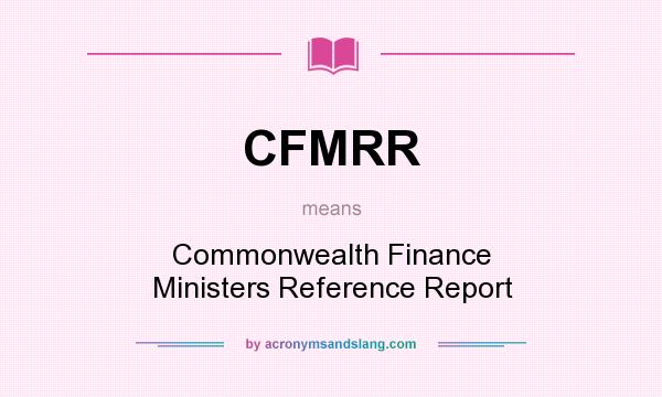 What does CFMRR mean? It stands for Commonwealth Finance Ministers Reference Report