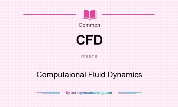 What does CFD mean? It stands for Computaional Fluid Dynamics