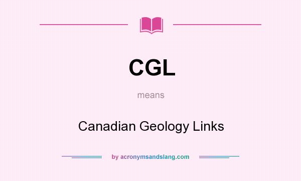 What does CGL mean? It stands for Canadian Geology Links