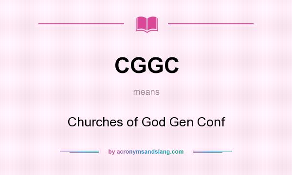 What does CGGC mean? It stands for Churches of God Gen Conf