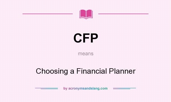 What does CFP mean? It stands for Choosing a Financial Planner