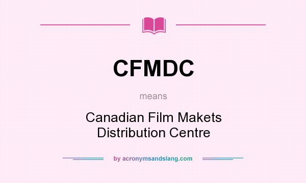 What does CFMDC mean? It stands for Canadian Film Makets Distribution Centre