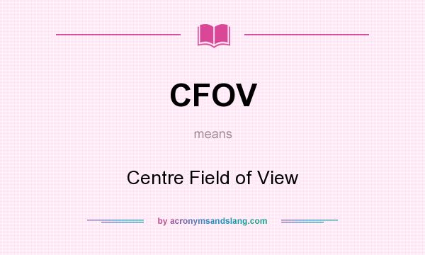 What does CFOV mean? It stands for Centre Field of View