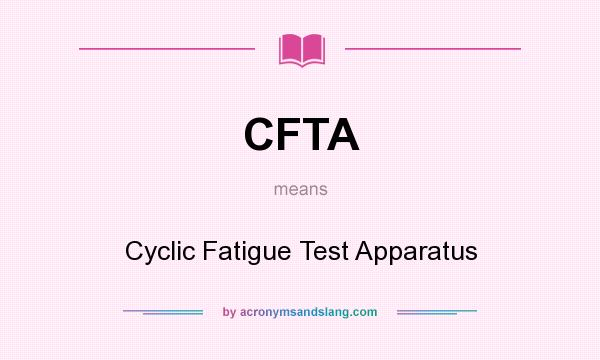 What does CFTA mean? It stands for Cyclic Fatigue Test Apparatus