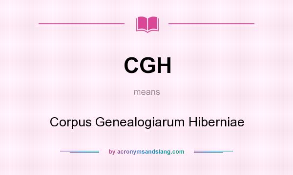 What does CGH mean? It stands for Corpus Genealogiarum Hiberniae