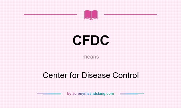 What does CFDC mean? It stands for Center for Disease Control