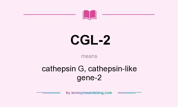 What does CGL-2 mean? It stands for cathepsin G, cathepsin-like gene-2