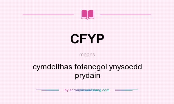 What does CFYP mean? It stands for cymdeithas fotanegol ynysoedd prydain