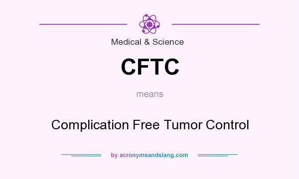 What does CFTC mean? It stands for Complication Free Tumor Control