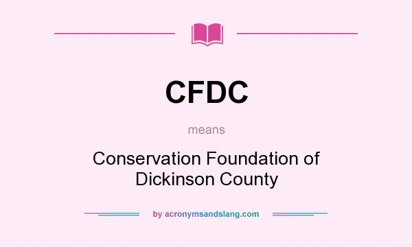 What does CFDC mean? It stands for Conservation Foundation of Dickinson County