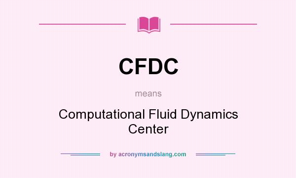 What does CFDC mean? It stands for Computational Fluid Dynamics Center