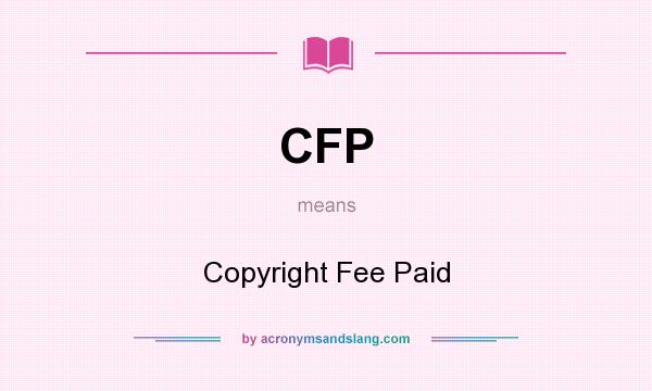 What does CFP mean? It stands for Copyright Fee Paid