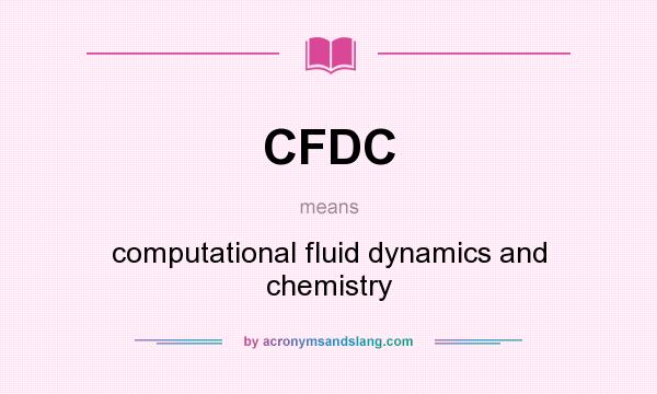 What does CFDC mean? It stands for computational fluid dynamics and chemistry