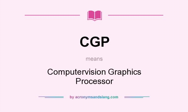 What does CGP mean? It stands for Computervision Graphics Processor