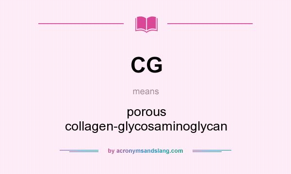 What does CG mean? It stands for porous collagen-glycosaminoglycan