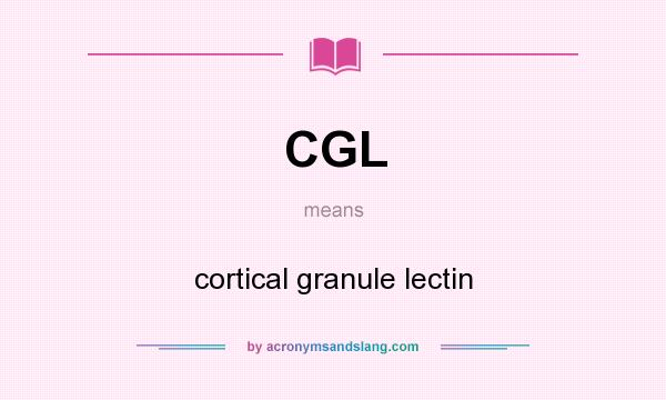 What does CGL mean? It stands for cortical granule lectin