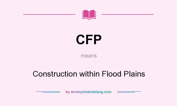 What does CFP mean? It stands for Construction within Flood Plains