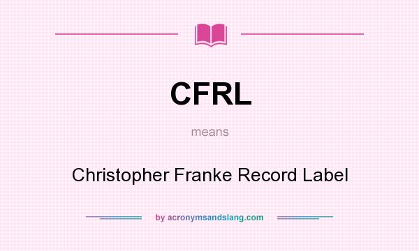 What does CFRL mean? It stands for Christopher Franke Record Label