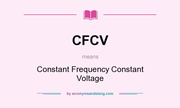 What does CFCV mean? It stands for Constant Frequency Constant Voltage