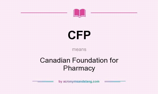 What does CFP mean? It stands for Canadian Foundation for Pharmacy