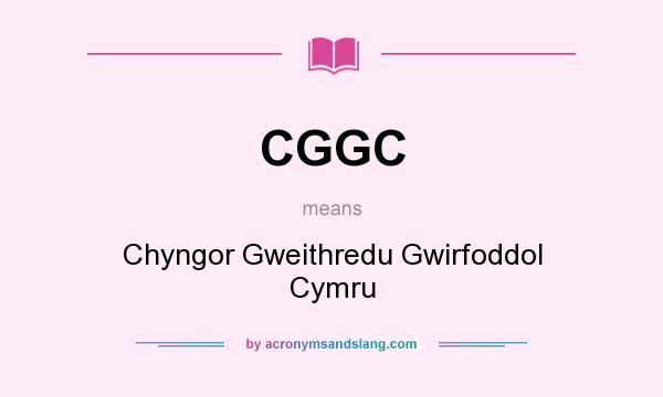 What does CGGC mean? It stands for Chyngor Gweithredu Gwirfoddol Cymru