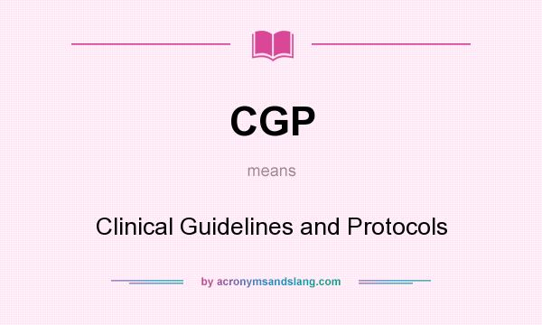 What does CGP mean? It stands for Clinical Guidelines and Protocols