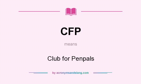 What does CFP mean? It stands for Club for Penpals