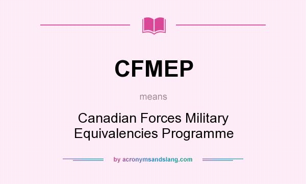 What does CFMEP mean? It stands for Canadian Forces Military Equivalencies Programme