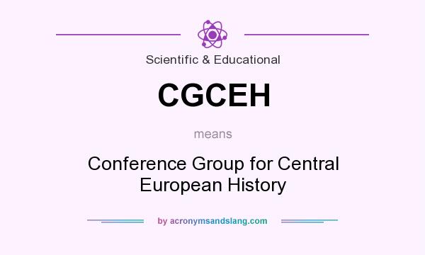 What does CGCEH mean? It stands for Conference Group for Central European History