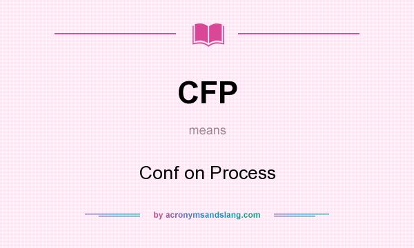 What does CFP mean? It stands for Conf on Process