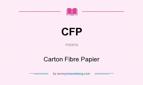 What does CFP mean? It stands for Carton Fibre Papier