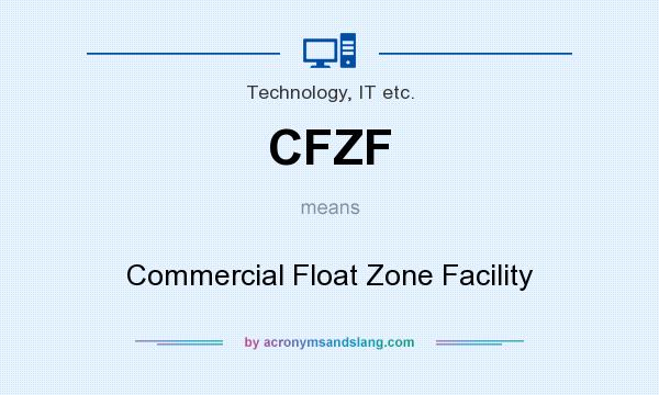 What does CFZF mean? It stands for Commercial Float Zone Facility