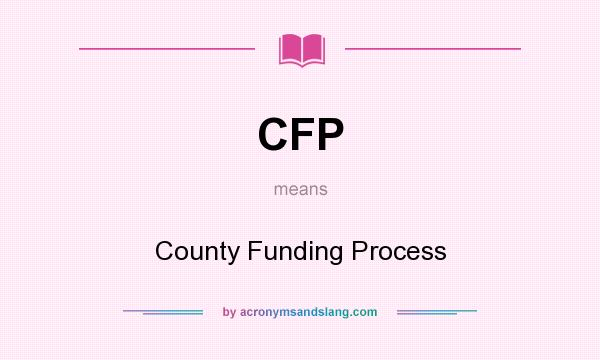 What does CFP mean? It stands for County Funding Process
