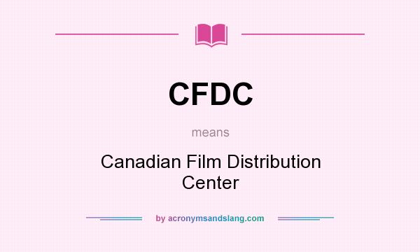 What does CFDC mean? It stands for Canadian Film Distribution Center