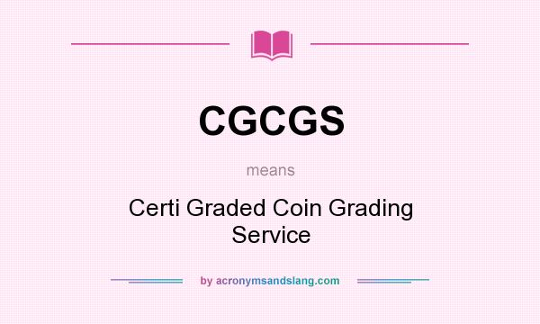 What does CGCGS mean? It stands for Certi Graded Coin Grading Service