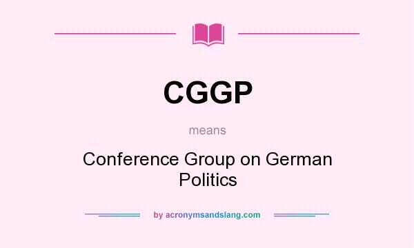 What does CGGP mean? It stands for Conference Group on German Politics