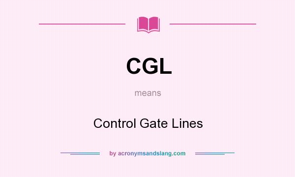 What does CGL mean? It stands for Control Gate Lines