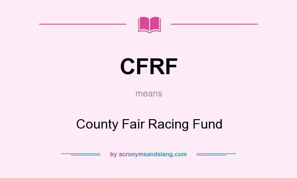 What does CFRF mean? It stands for County Fair Racing Fund
