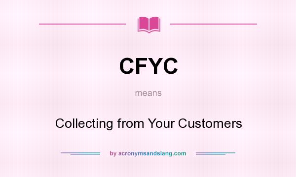 What does CFYC mean? It stands for Collecting from Your Customers