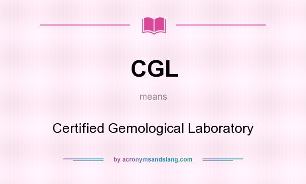What does CGL mean? It stands for Certified Gemological Laboratory