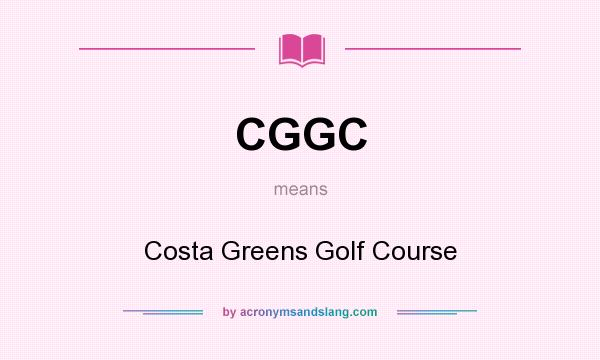 What does CGGC mean? It stands for Costa Greens Golf Course
