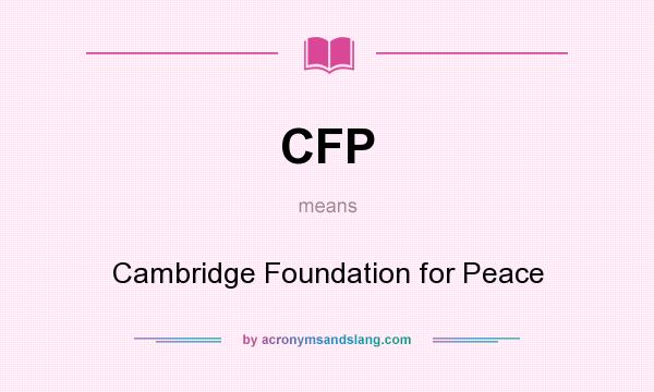 What does CFP mean? It stands for Cambridge Foundation for Peace