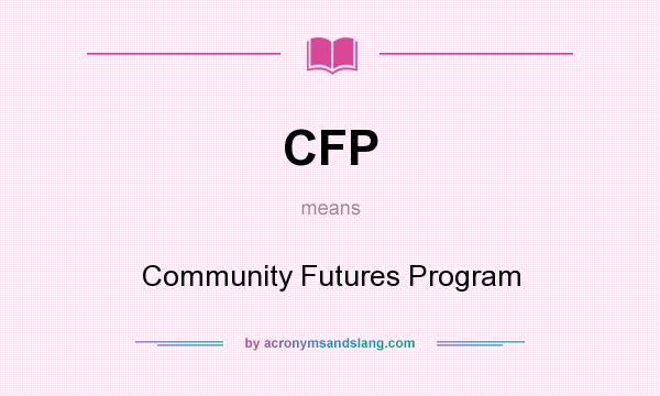 What does CFP mean? It stands for Community Futures Program