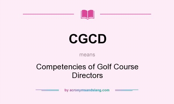 What does CGCD mean? It stands for Competencies of Golf Course Directors