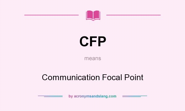 What does CFP mean? It stands for Communication Focal Point