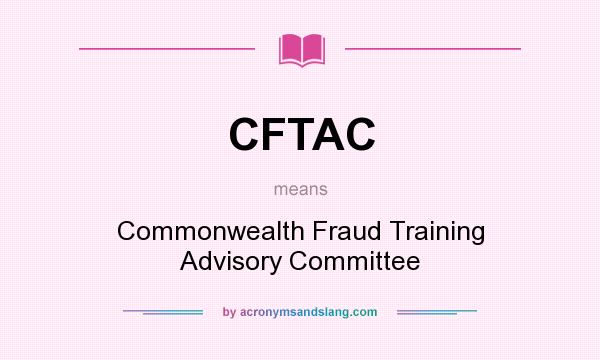 What does CFTAC mean? It stands for Commonwealth Fraud Training Advisory Committee