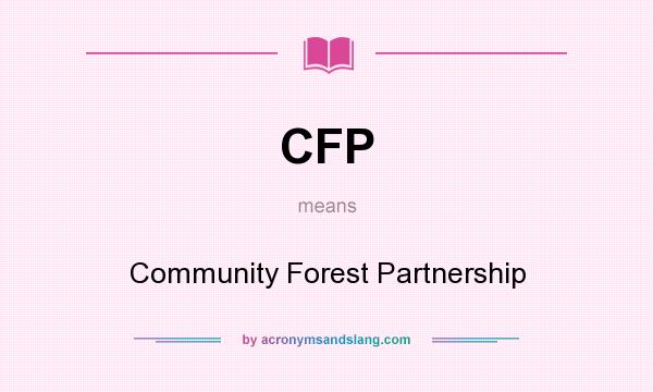 What does CFP mean? It stands for Community Forest Partnership