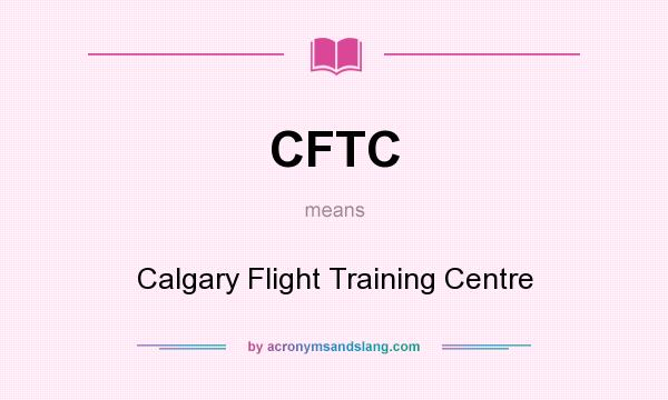 What does CFTC mean? It stands for Calgary Flight Training Centre