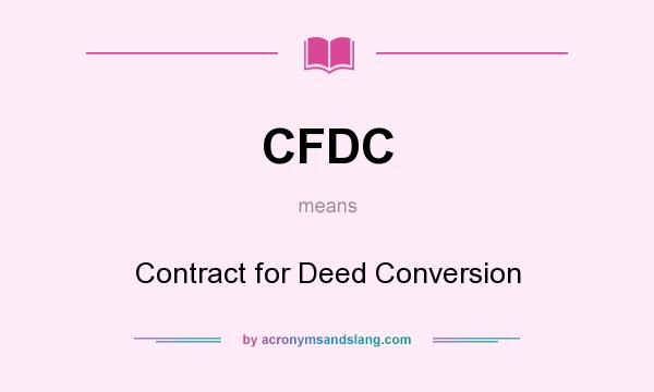 What does CFDC mean? It stands for Contract for Deed Conversion