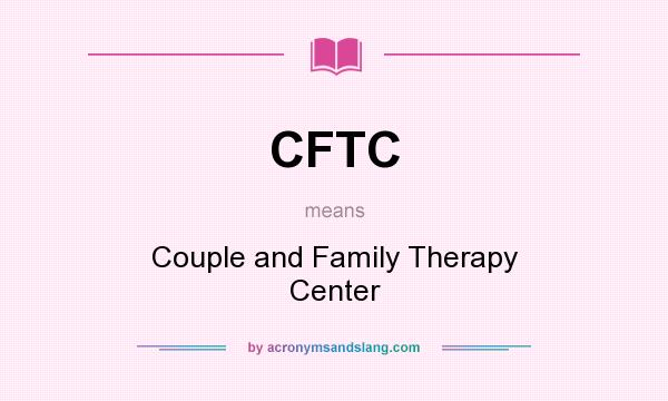 What does CFTC mean? It stands for Couple and Family Therapy Center